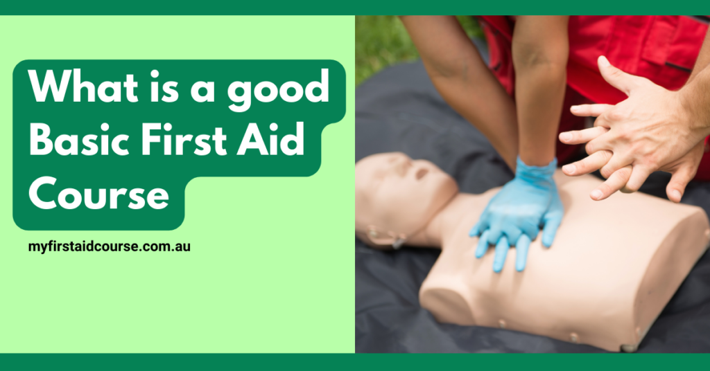 A promotional image for a basic first aid course. The text on the image reads "What is a good Basic First Aid Course" and includes the URL "myfirstaidcourse.com.au". On the right side of the image, there is a close-up of hands performing CPR on a manikin. One person is pressing on the chest of the manikin, and another person is assisting, both wearing medical gloves. The background shows a grassy outdoor setting, giving the impression of a hands-on training session.