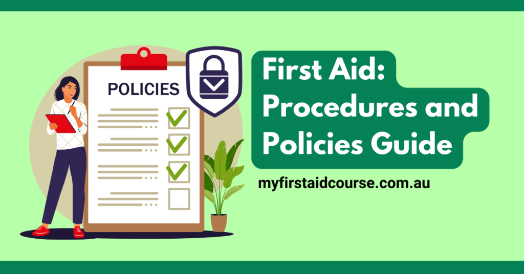 A promotional image with the text "First Aid: Procedures and Policies Guide" and the URL "myfirstaidcourse.com.au" at the bottom. The image features an illustration of a woman holding a clipboard and standing next to a large document labeled "POLICIES" with several checkboxes marked off. There is also a shield with a checkmark, symbolizing security and compliance. The background is a light green color, with a plant adding a touch of nature to the scene. This image aims to convey the importance of understanding and following first aid procedures and policies.